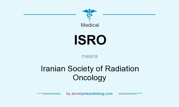 What does ISRO mean? It stands for Iranian Society of Radiation Oncology