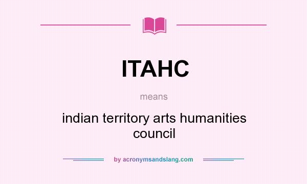What does ITAHC mean? It stands for indian territory arts humanities council