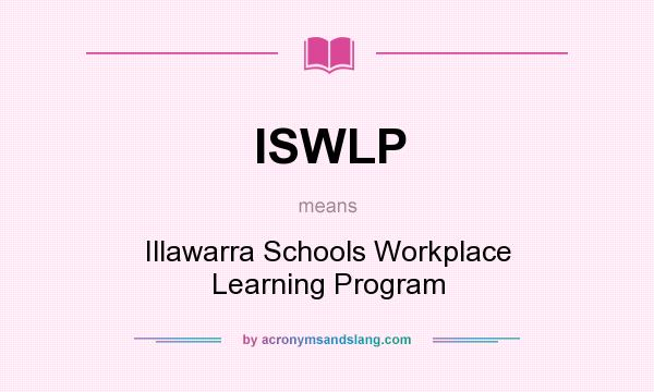 What does ISWLP mean? It stands for Illawarra Schools Workplace Learning Program