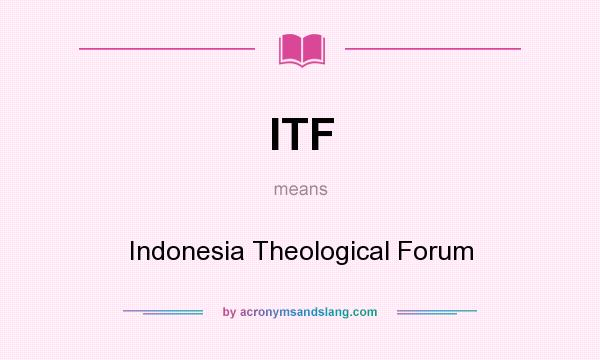 What does ITF mean? It stands for Indonesia Theological Forum