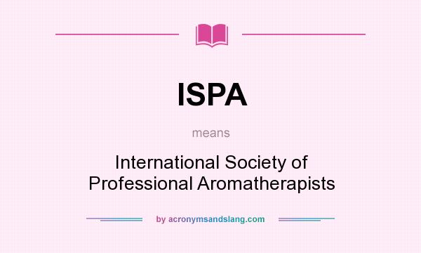 What does ISPA mean? It stands for International Society of Professional Aromatherapists
