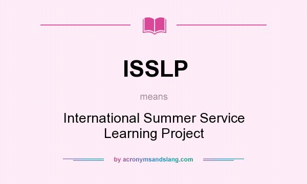 What does ISSLP mean? It stands for International Summer Service Learning Project