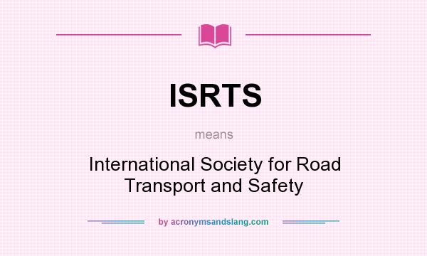 What does ISRTS mean? It stands for International Society for Road Transport and Safety