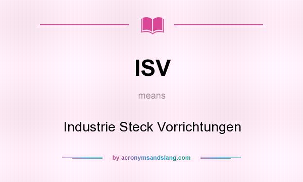 What does ISV mean? It stands for Industrie Steck Vorrichtungen