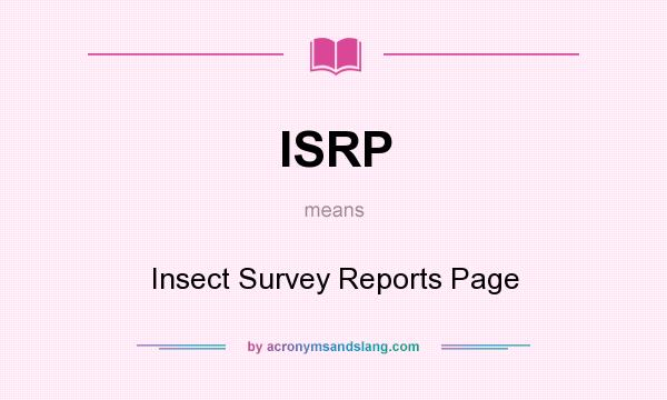 What does ISRP mean? It stands for Insect Survey Reports Page