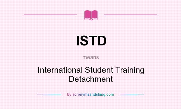 What does ISTD mean? It stands for International Student Training Detachment