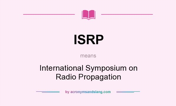 What does ISRP mean? It stands for International Symposium on Radio Propagation