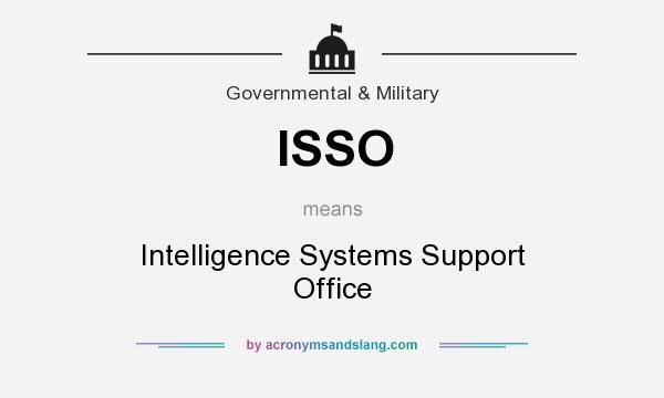 What does ISSO mean? It stands for Intelligence Systems Support Office