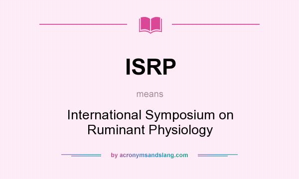 What does ISRP mean? It stands for International Symposium on Ruminant Physiology