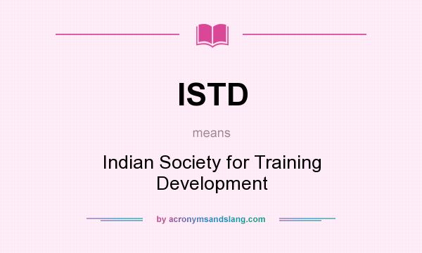 What does ISTD mean? It stands for Indian Society for Training Development