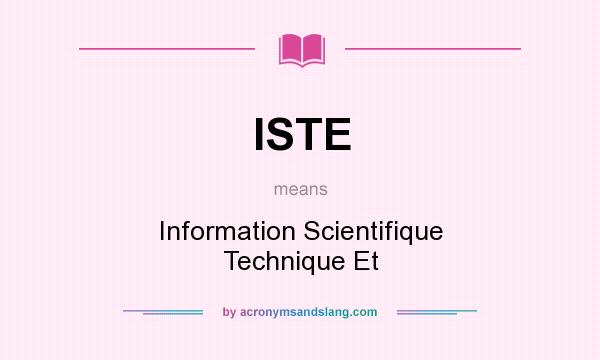 What does ISTE mean? It stands for Information Scientifique Technique Et