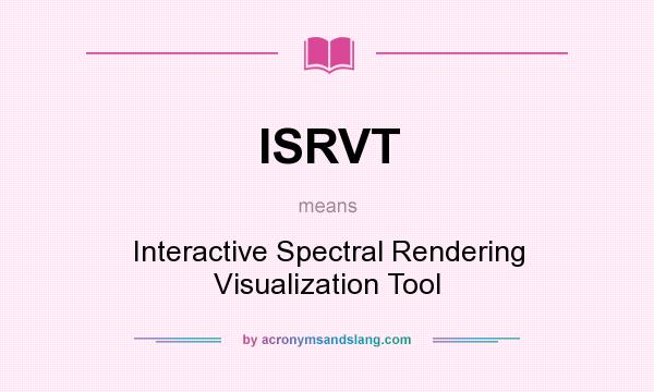 What does ISRVT mean? It stands for Interactive Spectral Rendering Visualization Tool