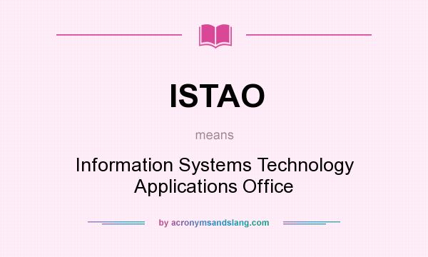 What does ISTAO mean? It stands for Information Systems Technology Applications Office