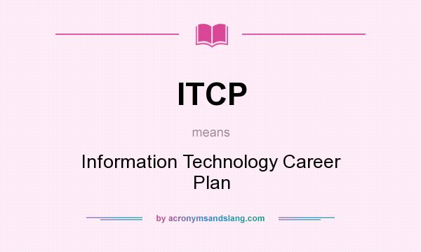 What does ITCP mean? It stands for Information Technology Career Plan