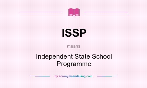 What does ISSP mean? It stands for Independent State School Programme