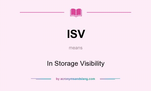 What does ISV mean? It stands for In Storage Visibility