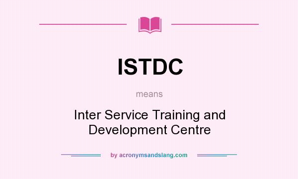 What does ISTDC mean? It stands for Inter Service Training and Development Centre