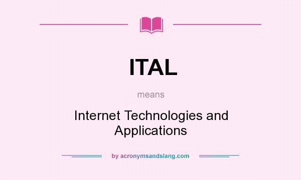 What does ITAL mean? It stands for Internet Technologies and Applications