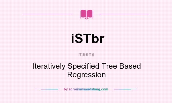 What does iSTbr mean? It stands for Iteratively Specified Tree Based Regression