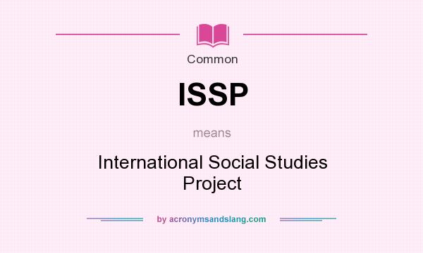 What does ISSP mean? It stands for International Social Studies Project