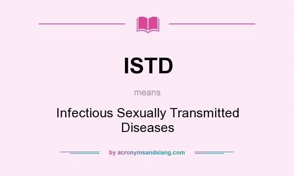 What does ISTD mean? It stands for Infectious Sexually Transmitted Diseases