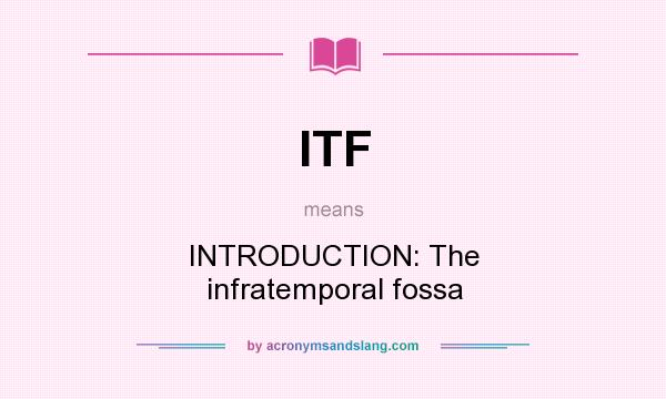 What does ITF mean? It stands for INTRODUCTION: The infratemporal fossa
