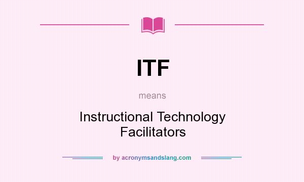 What does ITF mean? It stands for Instructional Technology Facilitators