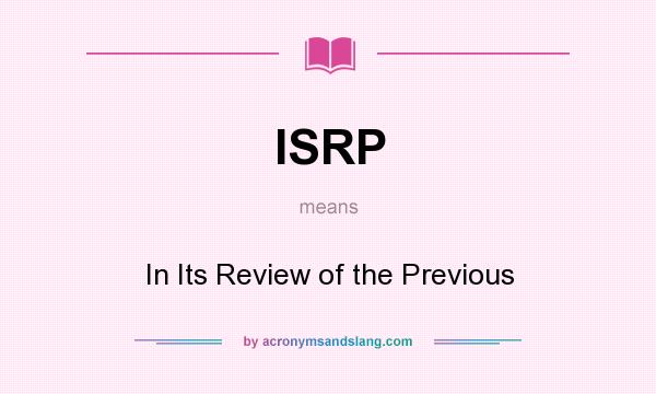 What does ISRP mean? It stands for In Its Review of the Previous