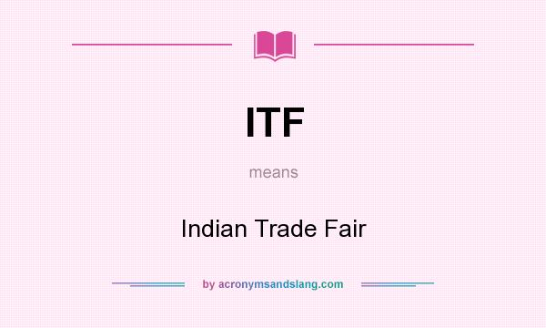 What does ITF mean? It stands for Indian Trade Fair
