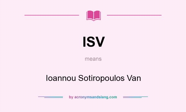 What does ISV mean? It stands for Ioannou Sotiropoulos Van