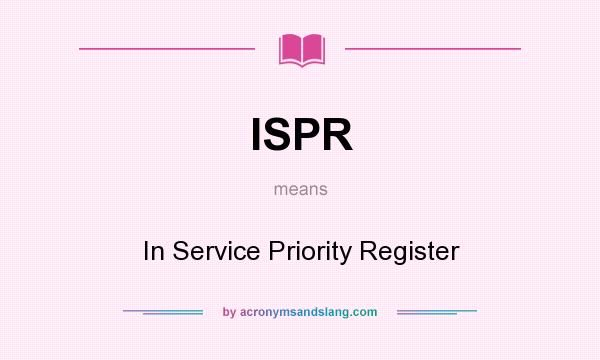 What does ISPR mean? It stands for In Service Priority Register