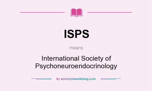 What does ISPS mean? It stands for International Society of Psychoneuroendocrinology