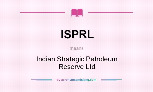 What does ISPRL mean? It stands for Indian Strategic Petroleum Reserve Ltd