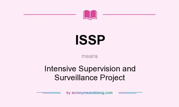 What does ISSP mean? It stands for Intensive Supervision and Surveillance Project