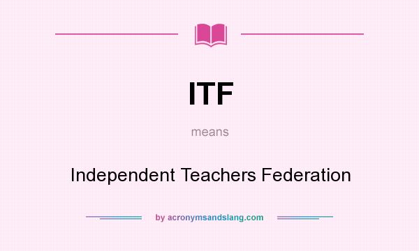 What does ITF mean? It stands for Independent Teachers Federation