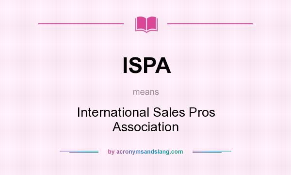 What does ISPA mean? It stands for International Sales Pros Association