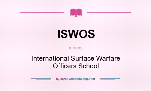What does ISWOS mean? It stands for International Surface Warfare Officers School