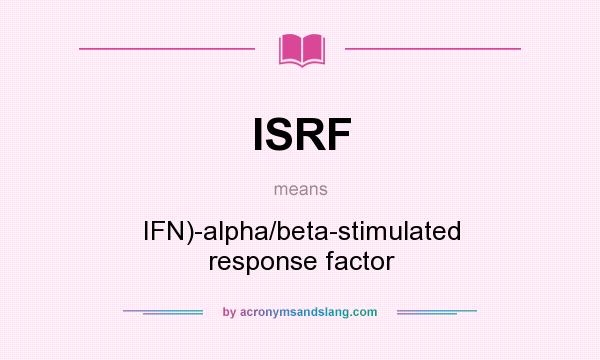 What does ISRF mean? It stands for IFN)-alpha/beta-stimulated response factor
