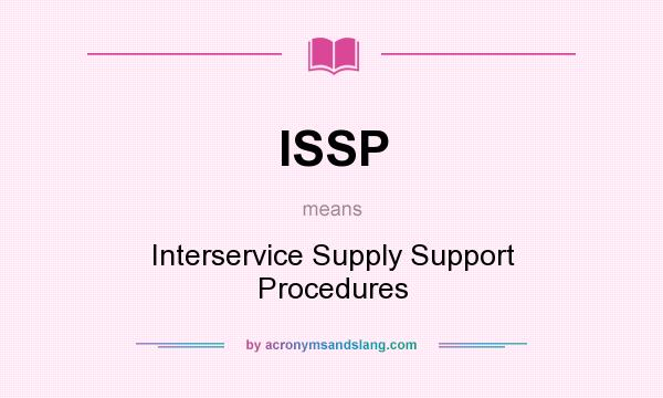 What does ISSP mean? It stands for Interservice Supply Support Procedures