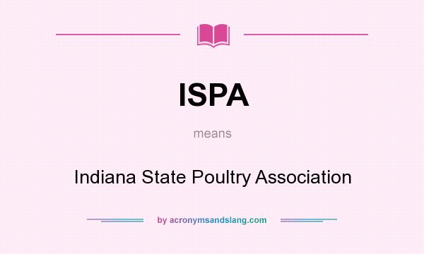 What does ISPA mean? It stands for Indiana State Poultry Association