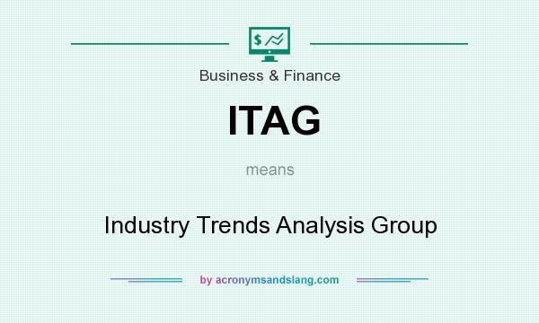 What does ITAG mean? It stands for Industry Trends Analysis Group