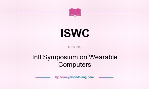 What does ISWC mean? It stands for Intl Symposium on Wearable Computers