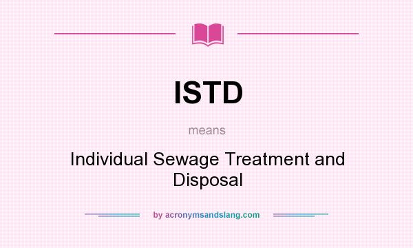 What does ISTD mean? It stands for Individual Sewage Treatment and Disposal