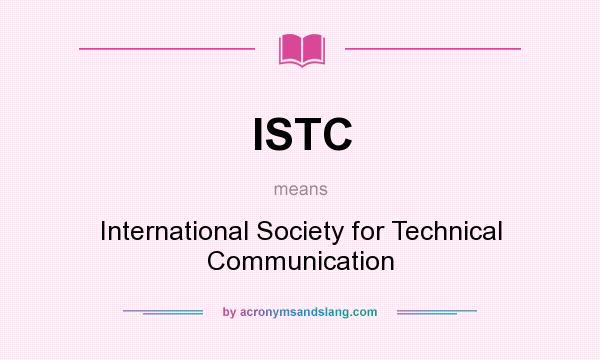 What does ISTC mean? It stands for International Society for Technical Communication