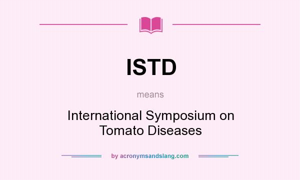 What does ISTD mean? It stands for International Symposium on Tomato Diseases