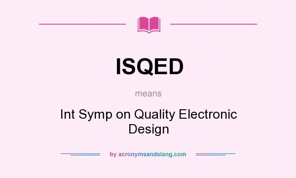 What does ISQED mean? It stands for Int Symp on Quality Electronic Design