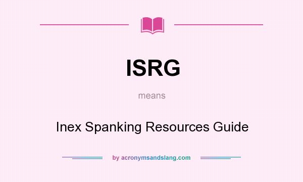 What does ISRG mean? It stands for Inex Spanking Resources Guide