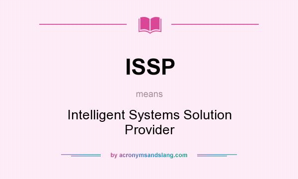 What does ISSP mean? It stands for Intelligent Systems Solution Provider
