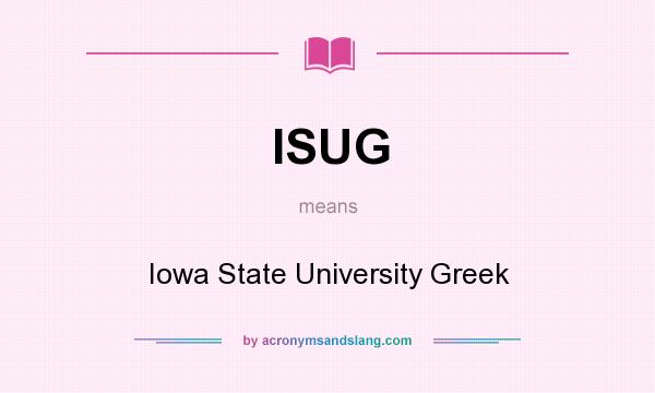 What does ISUG mean? It stands for Iowa State University Greek