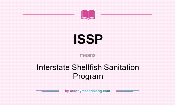What does ISSP mean? It stands for Interstate Shellfish Sanitation Program